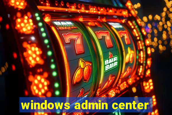 windows admin center